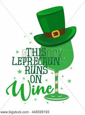 This Leprechaun Runs On Wine - Funny St Patrick's Day Inspirational Lettering Design For Posters, Fl