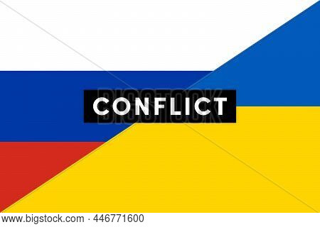 Conflict Between Russia And Ukraine War Concept. Russian And Ukrainian Flag Background.