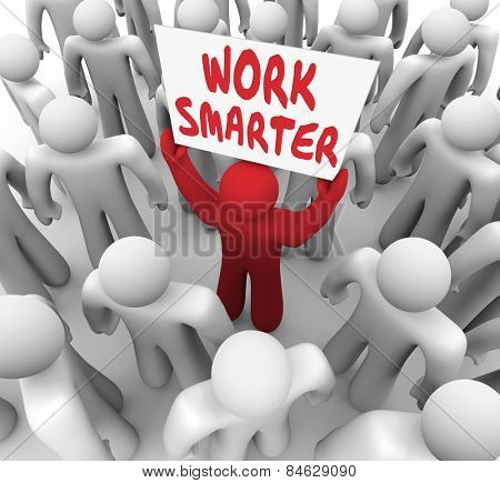 Work Smarter words on a sign held up by a worker or employee trying to improve or increase efficiency and productivity
