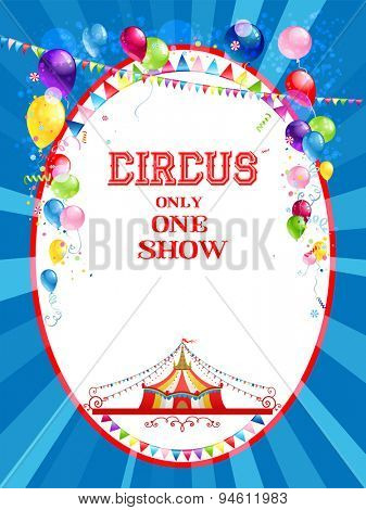 Circus poster with balloons for advertising, leaflet, cards, invitation and so on. Copy space.