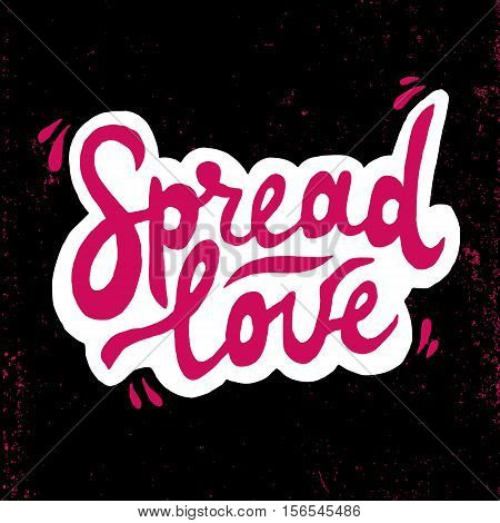 Spread love romantic inscription. Greeting card with calligraphy. Hand drawn lettering. Typography for invitation, banner, poster or clothing design. Vector quote.