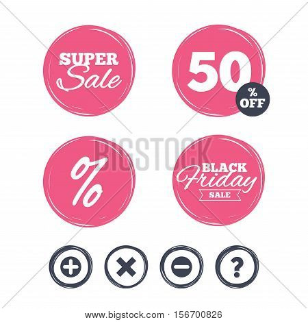 Super sale and black friday stickers. Plus and minus icons. Delete and question FAQ mark signs. Enlarge zoom symbol. Shopping labels. Vector