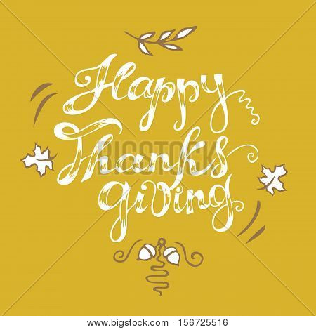 Happy Thanksgiving card. Hand drawn celebration quote. Doodle drawing and line art elements. Freehand lettering in white and colored background. Vector illustration.