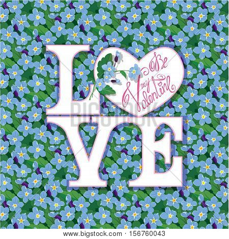 Valentines Day Invitation Holiday Card with pattern of beautiful flowers - forget me not. Calligraphic text Be my Valentine in heart shape frame.