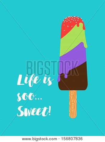 Positive poster with ice cream and qoute life is soo sweet. Vector illustration
