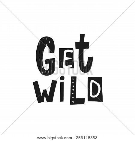 Get Wild Abstract Black White Quote Lettering. Calligraphy Inspiration Graphic Design Typography Ele