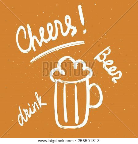 Vector Beer Mug With Hand Drawn Vector Calligraphy Words - Cheers, Drink, Beer. Sketch Style Illustr