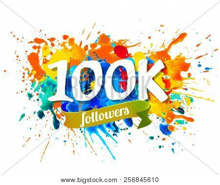 One Hundred Thousand Followers. Splash Paint