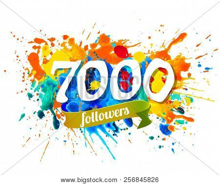 7000 Followers. Splash Paint Inscription