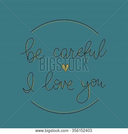 Be Careful I Love You Simple Lettering