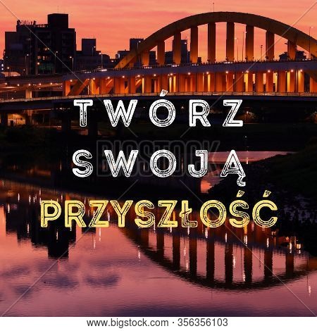 Tworz Swoja Przyszlosc (create Your Future In Polish Language). Polish Language Motivational Poster.