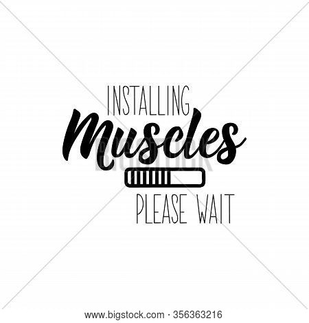 Installing Muscles. Please Wait. Lettering. Can Be Used For Prints Bags, T-shirts, Posters, Cards. C