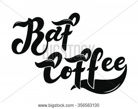 Raf Coffee. The Name Of The Type Of Coffee. Hand Drawn Lettering. Vector Illustration. Illustration 