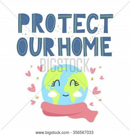 Cartoon Earth Day Vector Concept For Kids. Protect Our Home Modern Paper Cut Lettering Decorated By 