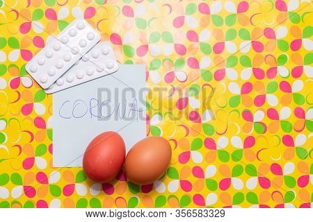 White Pills And Eggs On A Custom Yellow Background. Paper With Inscription Corona. Easter During Cor