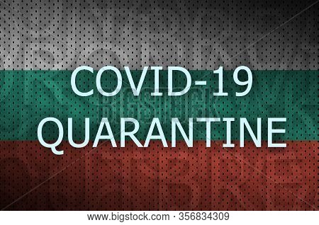 Bulgaria Flag And Covid-19 Quarantine Inscription. Coronavirus Or 2019-ncov Virus