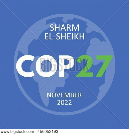 Annual Climate Change Conference Cop 27 Sharm El-sheikh In November 2022. International Climate Summ