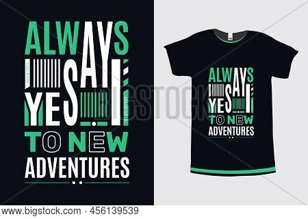 Always Say Yes To New Adventures Motivational And Inspirational Quote New Tshirt Design