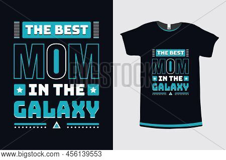 The Best Mom In The Galaxy Typography Mom T-shirt Design Vector Template