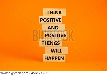 Think Positive Symbol. Wooden Blocks With Words Think Positive And Positive Things Will Happen. Beau