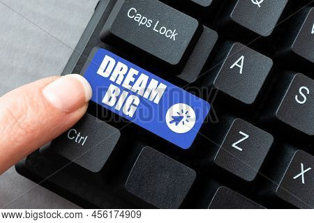 Sign Displaying Dream Big. Business Idea To Think Of Something High Value That You Want To Achieve -