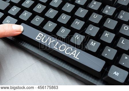 Inspiration Showing Sign Buy Local. Concept Meaning Patronizing Products That Isoriginaly Made Origi