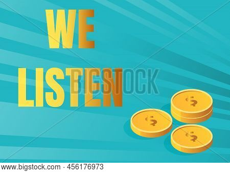 Handwriting Text We Listen. Word Written On Group Of Showing That Is Willing To Hear Anything You Wa
