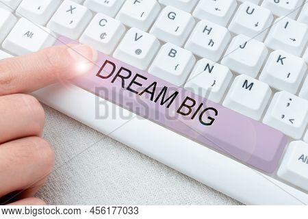Text Caption Presenting Dream Big. Business Overview To Think Of Something High Value That You Want 