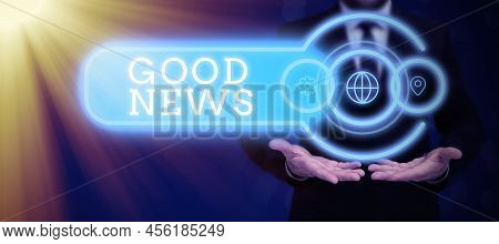 Text Sign Showing Good News. Business Overview Someone Or Something Positive, Encouraging, Uplifting
