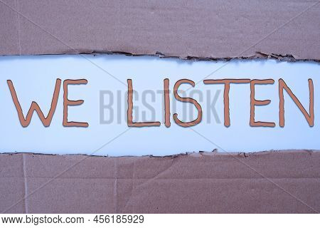 Conceptual Display We Listen. Concept Meaning Group Of Showing That Is Willing To Hear Anything You 