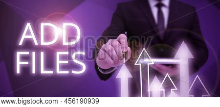 Sign Displaying Add Files. Business Concept To Put More Information To A Certain Person, Thing, Or D