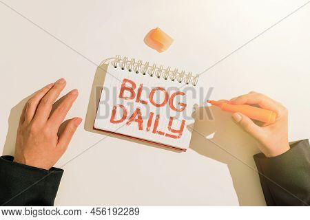Hand Writing Sign Blog Daily. Business Idea Daily Posting Of Any Event Via Internet Or Media Tools -