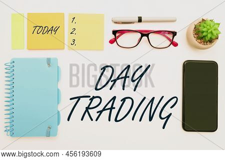 Text Sign Showing Day Trading. Business Concept Securities Specifically Buying And Selling Financial