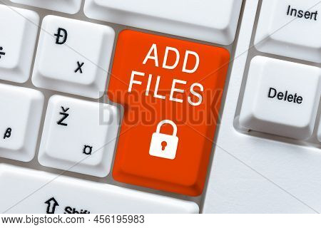 Text Sign Showing Add Files. Conceptual Photo To Put More Information To A Certain Person, Thing, Or
