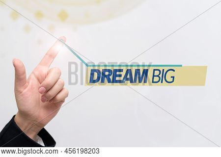 Inspiration Showing Sign Dream Big. Word Written On To Think Of Something High Value That You Want T
