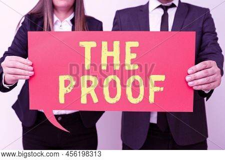 Text Sign Showing The Proof. Business Overview Evidence By Nature Of Any Actions Or Words With A Thi
