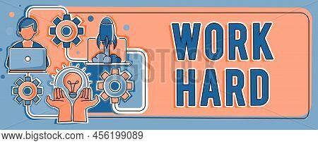 Text Sign Showing Work Hard. Concept Meaning Laboring That Puts Effort Into Doing And Completing Tas
