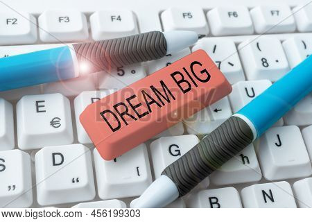 Sign Displaying Dream Big. Business Approach To Think Of Something High Value That You Want To Achie
