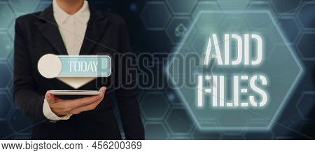 Text Showing Inspiration Add Files. Internet Concept To Put More Information To A Certain Person, Th