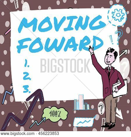 Conceptual Display Moving Foward. Conceptual Photo Towards A Point Move On Going Ahead Further Advan