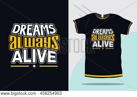 Dreams Always Alive Modern Inspirational Typography T-shirt Design Ready For Print