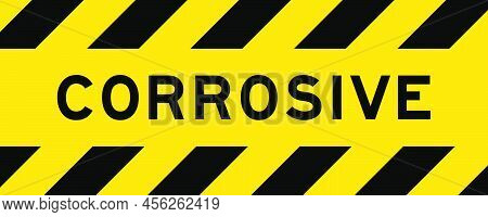 Yellow And Black Color With Line Striped Label Banner With Word Corrosive