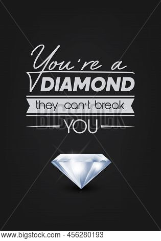 You Are A Diamond They Can Not Treak You. Vector Typographic Quote On Black With Realistic Diamond. 