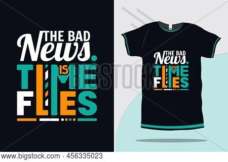 The Bad News Is Time Flies Typography Trendy New Tshirt Design Premium Vector