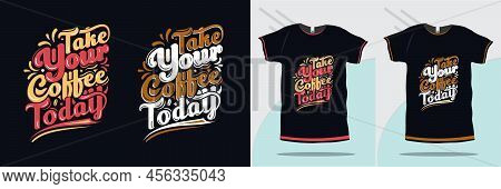 Take Your Coffee Today Calligraphy Quote New Tshirt Design For Print Premium Vector