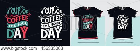 A Cup Of Coffee For Your Day Calligraphy Trendy Coffee Tshirt Design For Print Premium Vector