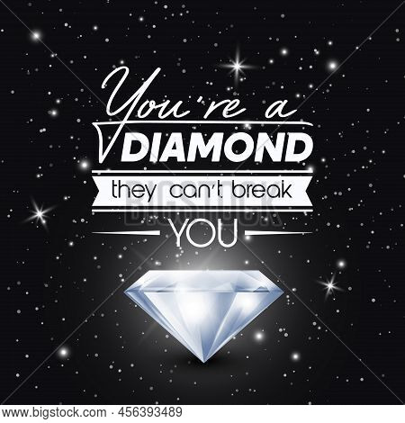 You Are A Diamond They Can Not Treak You. Vector Typographic Quote On Black With Realistic Glowing S