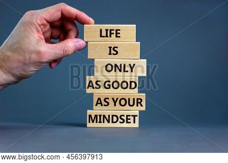 Positive Mindset Symbol. Wood Blocks With Words Life Is Only As Good As Your Mindset. Beautiful Grey