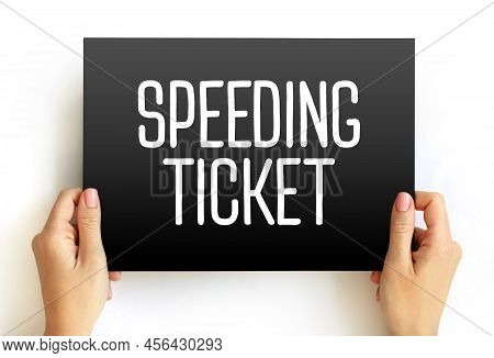 Speeding Ticket - A Ticket Issued For Driving Above The Speed Limit, Text Concept On Card