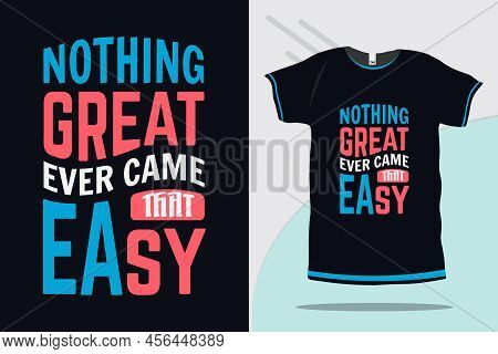 Nothing Great Ever Came That Easy Motivational Quote Typography T-shirt Design Premium Vector